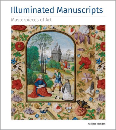Michael Kerrigan - Illuminated Manuscripts Masterpieces of Art, Inbunden