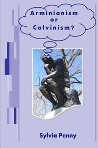 bokomslag Arminianism or Calvinism?: An Introduction to Arminianism and Calvinism