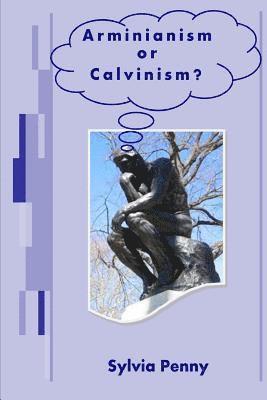 bokomslag Arminianism or Calvinism?: An introduction to Arminianism and Calvinism