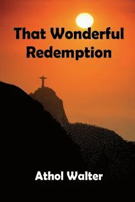 Athol Walter - That Wonderful Redemption: God's remedy for sin, Häftad. Tillgänglighet: Lägg i varukorg
