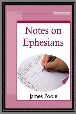 James Poole - Notes on Ephesians, Häftad