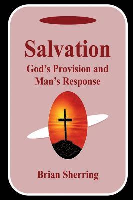 Brian Sherring - Salvation: God's Provision and Man's Response, Häftad. Tillgänglighet: Lägg i varukorg