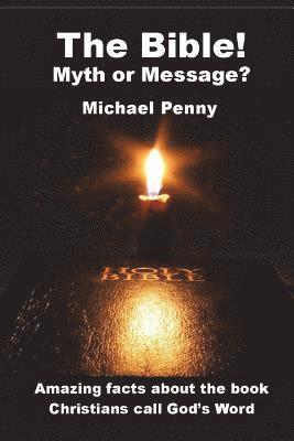 The Bible! Myth or Message? 1