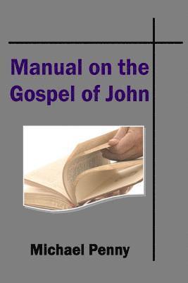 Michael Penny - The Manual on the Gospel of John, Häftad