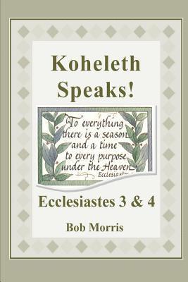 Bob Morris - Koheleth Speaks: Ecclesiastes 3 & 4, Häftad