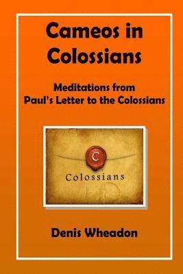 Denis Wheadon - Cameos in Colossians: Meditations from Paul's Letter to the Colossians, Häftad