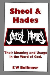 bokomslag Sheol and Hades: Their Meaning and Usage in the Word of God