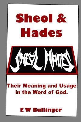 Sheol and Hades: Their Meaning and Usage in the Word of God 1