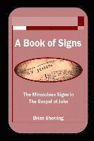 bokomslag A Book of Signs: The Miraculous Signs in the Book of John