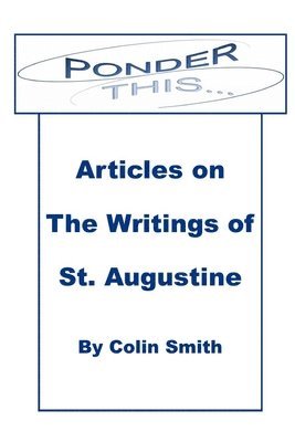 Colin Smith - Ponder This: Articles on The Writings of St Augustine, Häftad