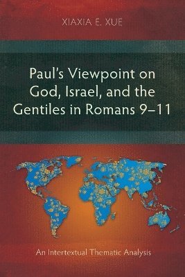 Xiaxia Xue, Xiaxia E. Xue - Paul's Viewpoint on God, Israel, and the Gentiles in Romans 9-11, Häftad