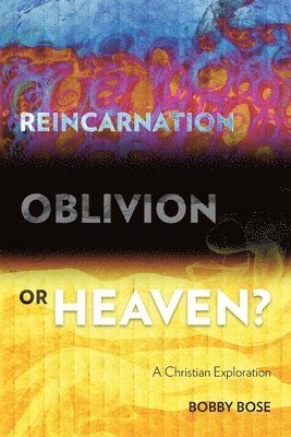 Bobby Bose - Reincarnation, Oblivion or Heaven?, Häftad
