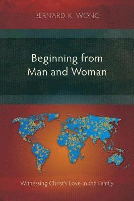 Bernard K Wong, Bernard K. Wong - Beginning from Man and Woman, Häftad