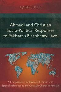 bokomslag Ahmadi and Christian Socio-Political Responses to Pakistan's Blasphemy Laws