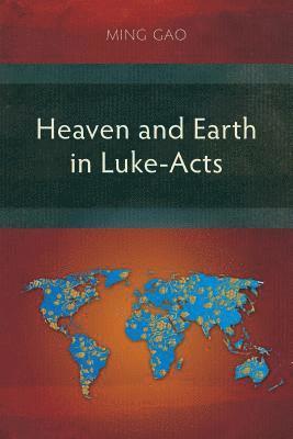 Ming Gao - Heaven and Earth in Luke-Acts, Häftad