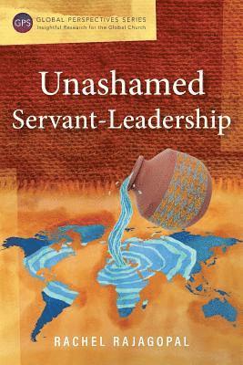 Rachel Rajagopal - Unashamed Servant-Leadership, Häftad