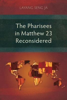 bokomslag The Pharisees in Matthew 23 Reconsidered