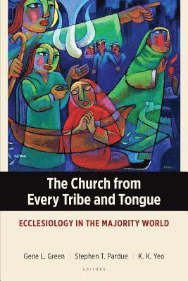 Gene L. Green, Stephen T. Pardue, K. K. Yeo, Gene L. Green, Stephen T. Pardue, K. K. Yeo - Church from Every Tribe and Tongue, Häftad