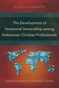 bokomslag The Development of Vocational Stewardship among Indonesian Christian Professionals