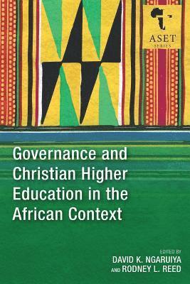 Rodney L. Reed, David K. Ngaruiya - Governance and Christian Higher Education in the African Context, Häftad