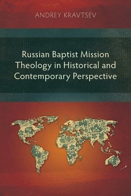 Andrey Kravtsev - Russian Baptist Mission Theology in Historical and Contemporary Perspective, Häftad