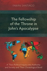 bokomslag The Fellowship of the Throne in Johns Apocalypse