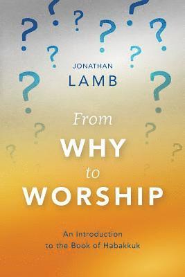 Jonathan Lamb - From Why to Worship, Häftad