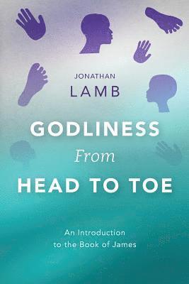Jonathan Lamb - Godliness from Head to Toe, Häftad