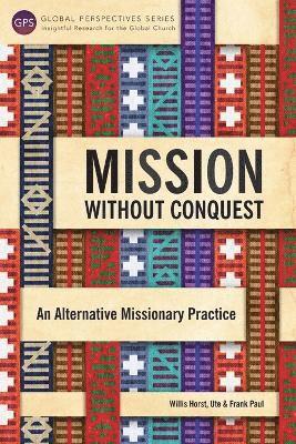Frank Paul, Willis Horst, Ute Paul - Mission Without Conquest, Häftad