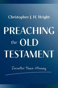 bokomslag Preaching the Old Testament: Sweeter than Honey