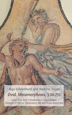 Ingo Gildenhard, Andrew Zissos - Ovid, Metamorphoses, 3.511-733, Inbunden
