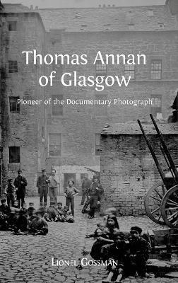Lionel Gossman - Thomas Annan of Glasgow, Inbunden