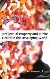 bokomslag Intellectual Property and Public Health in the Developing World