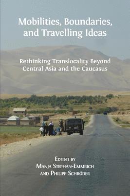 Manja Stephan-Emmrich, Philipp Schröder - Mobilities, Boundaries, and Travelling Ideas, Häftad