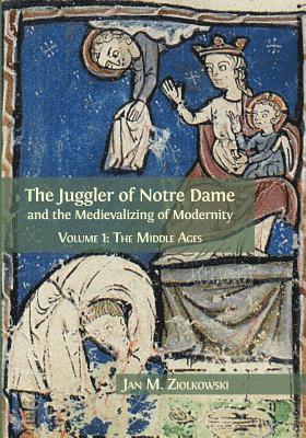 Juggler of Notre Dame and the Medievalizing of Modernity