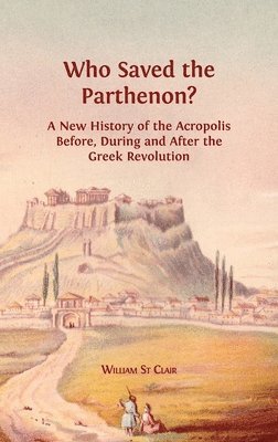 William St Clair, David St Clair, Lucy Barnes - Who Saved the Parthenon?, Inbunden