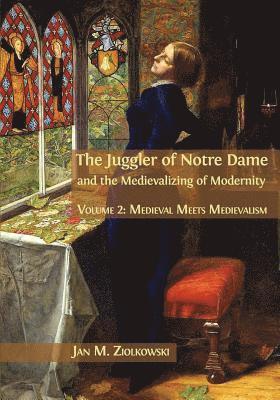 Jan M Ziolkowski, Jan M. Ziolkowski - Juggler of Notre Dame and the Medievalizing of Modernity, Häftad