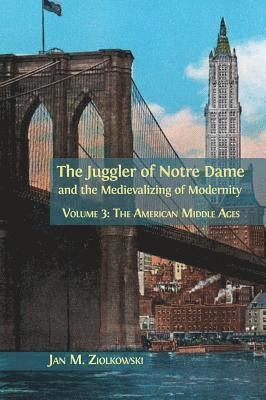 bokomslag The Juggler of Notre Dame and the Medievalizing of Modernity