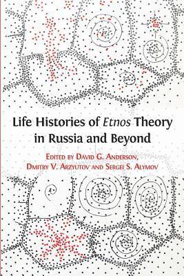 Life Histories of Etnos Theory in Russia and Beyond 1