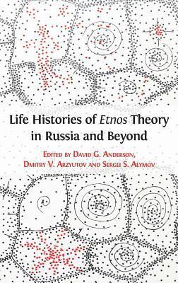 Life Histories of Etnos Theory in Russia and Beyond 1