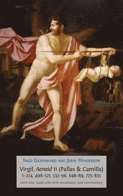 Ingo Gildenhard, John Henderson - Virgil, Aeneid 11 (Pallas & Camilla), 1-224, 498-521, 532-96, 648-89, 725-835, Inbunden