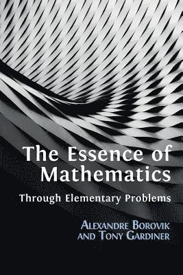 Essence of Mathematics Through Elementary Problems