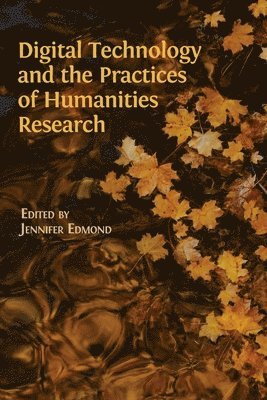 Digital Technology and the Practices of Humanities Research 1