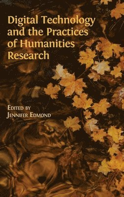 Digital Technology and the Practices of Humanities Research 1