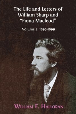 William F Halloran, William F. Halloran, William  F. Halloran - Life and Letters of William Sharp and "Fiona Macleod", Häftad