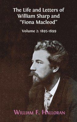 Life and Letters of William Sharp and "Fiona Macleod"