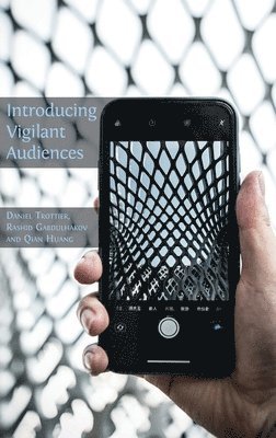Daniel Trottier, Rashid Gabdulhakov, Qian Huang - Introducing Vigilant Audiences, Inbunden