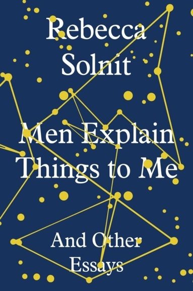 Rebecca Solnit - Men Explain Things to Me, Inbunden
