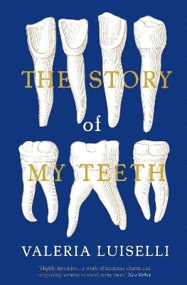 Valeria Luiselli - Story of My Teeth, Häftad