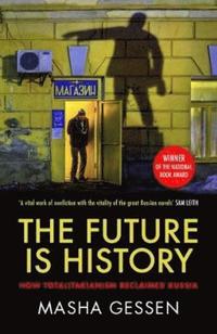 bokomslag The Future is History: How Totalitarianism Reclaimed Russia